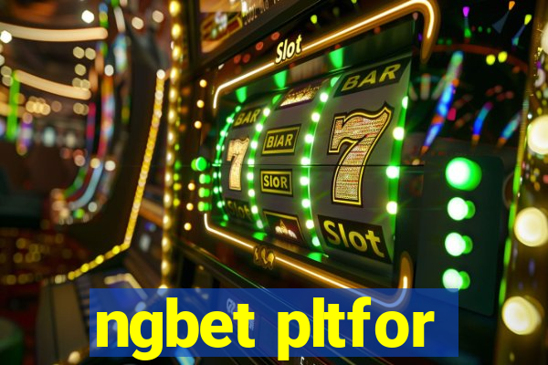 ngbet pltfor
